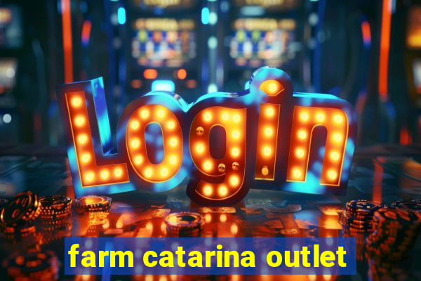 farm catarina outlet